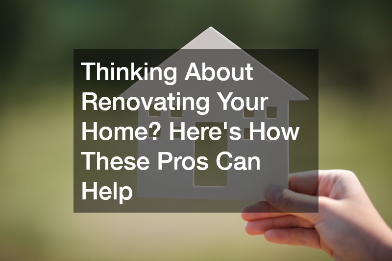 Thinking About Renovating Your Home? Heres How These Pros Can Help
