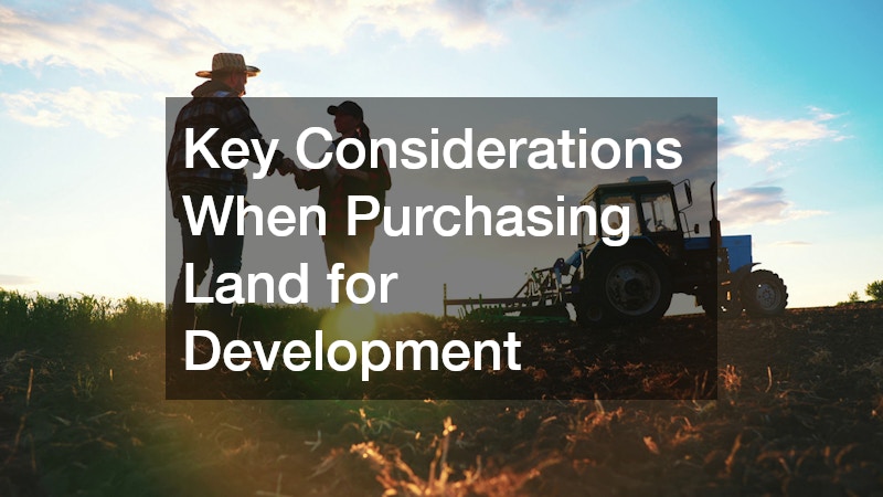 Key Considerations When Purchasing Land for Development