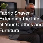 Fabric Shaver – Extending the Life of Your Clothes and Furniture