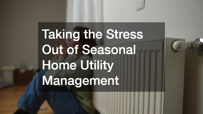 Taking the Stress Out of Seasonal Home Utility Management