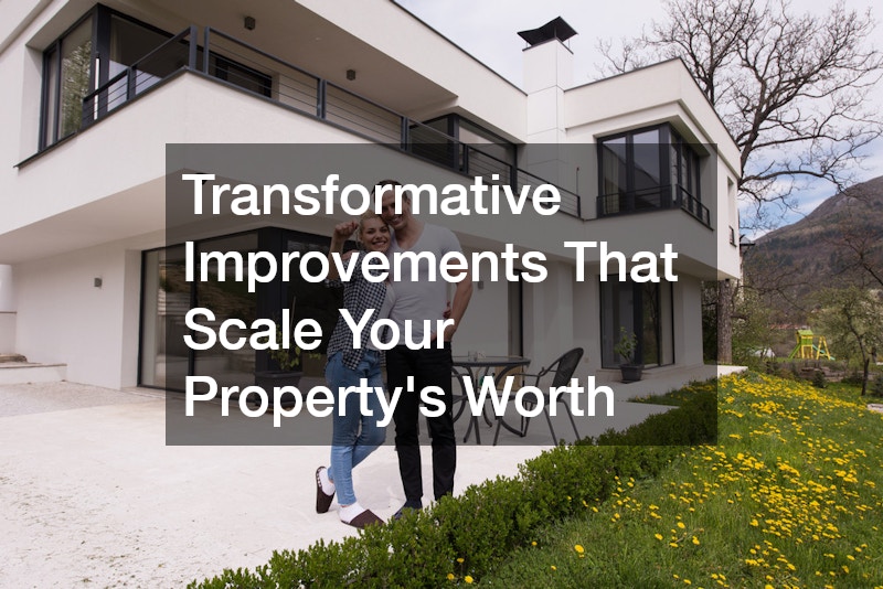Transformative Improvements That Scale Your Propertys Worth