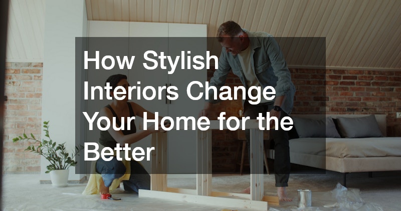 How Stylish Interiors Change Your Home for the Better