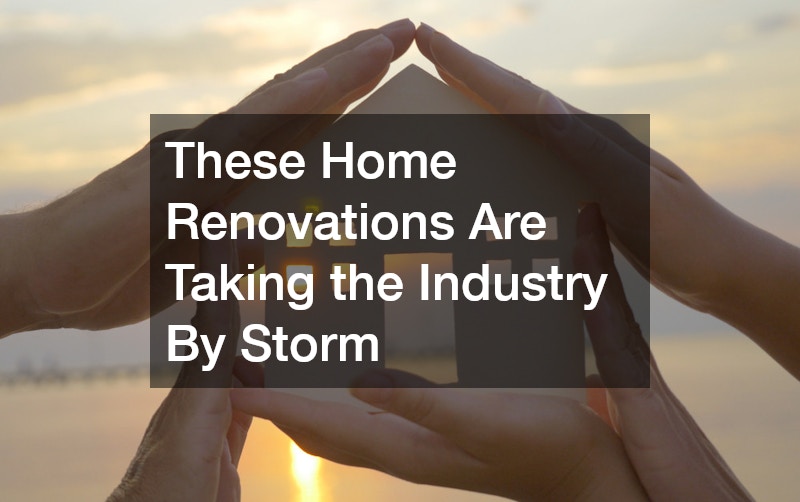 These Home Renovations Are Taking the Industry By Storm