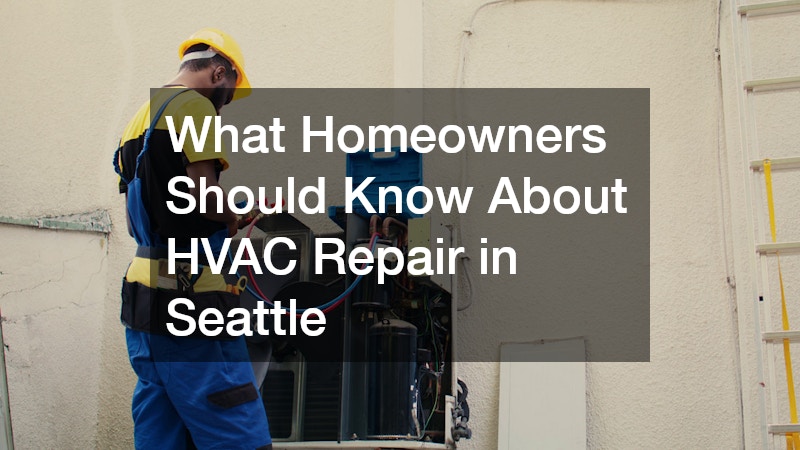 What Homeowners Should Know About HVAC Repair in Seattle
