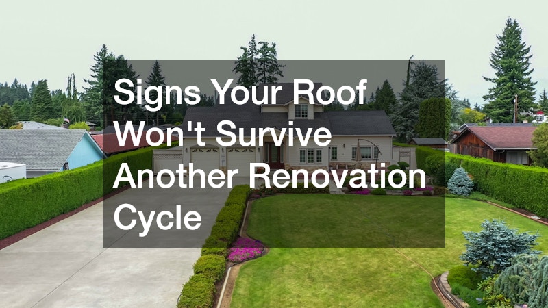 Signs Your Roof Wont Survive Another Renovation Cycle
