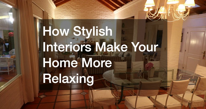 How Stylish Interiors Make Your Home More Relaxing