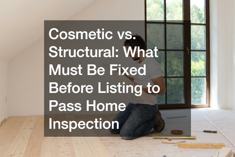Cosmetic vs. Structural What Must Be Fixed Before Listing to Pass Home Inspection