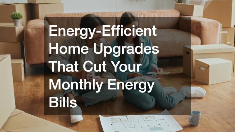 Energy-Efficient Home Upgrades That Cut Your Monthly Energy Bills